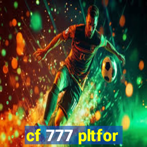cf 777 pltfor